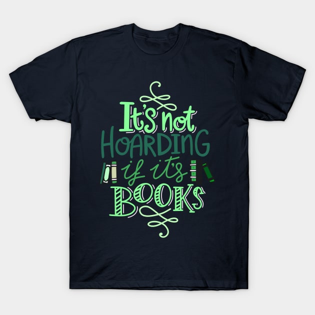 Hoarding Books Quote Green T-Shirt by KitCronk